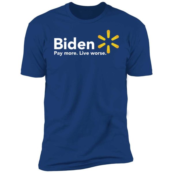 Biden Pay More Live Worse Premium SS T-Shirt