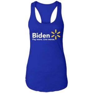 Biden Pay More Live Worse Shirt 7 1