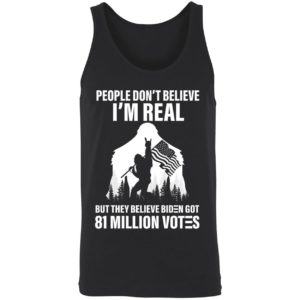Bigfoot People Dont Believe Im Real Believe Biden Got 81 Million Votes Shirt 8 1