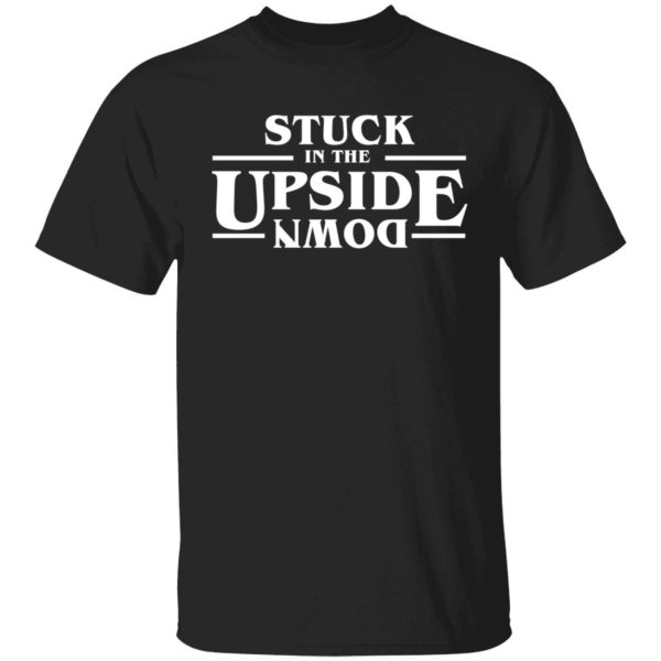 Stranger Things Stuck In The Upside Down Shirt