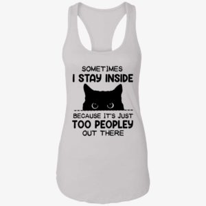 Cat Sometimes I Stay Inside Because Its Just Too Peopley Out There Shirt 7 1