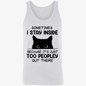 Cat Sometimes I Stay Inside Because Its Just Too Peopley Out There Shirt 8 1