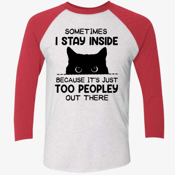 Cat Sometimes I Stay Inside Because Its Just Too Peopley Out There Shirt 9 1