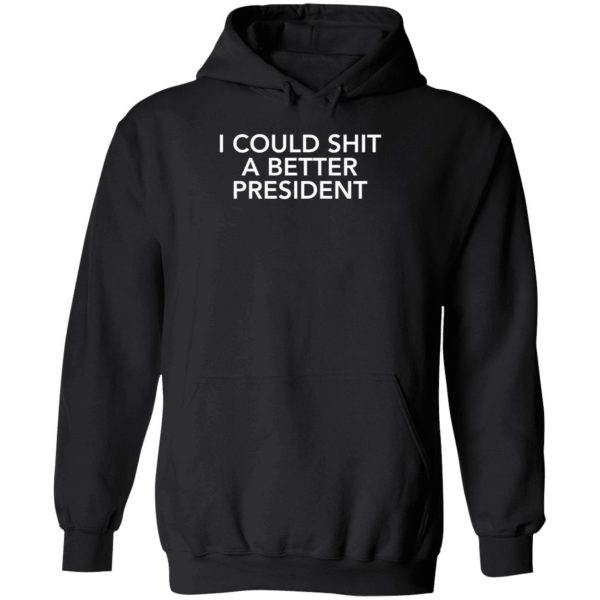 I Could Shit A Better President Hoodie