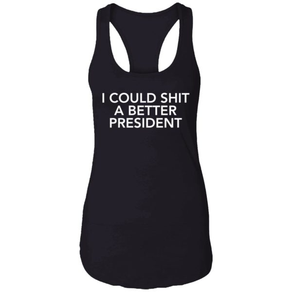 I Could Shit A Better President Shirt 7 1