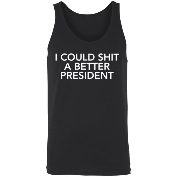 I Could Shit A Better President Shirt 8 1