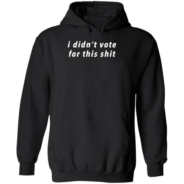 I Didn't Vote For This Shit Hoodie