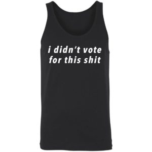 I Didnt Vote For This Shit Shirt 8 1