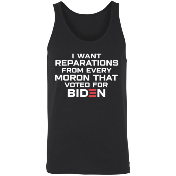 I Want Reparations From Every Moron That Voted For Biden Shirt 8 1