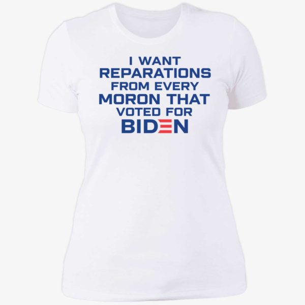 I Want Reparations From Every Moron That Voted For Biden Ladies Boyfriend Shirt