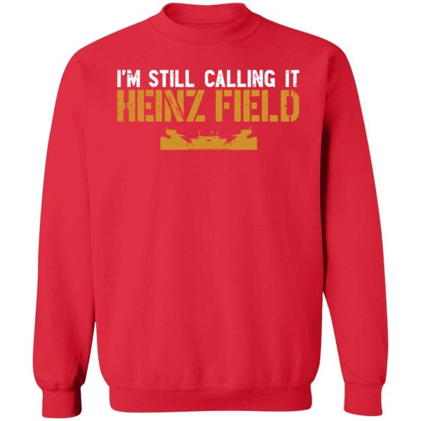 I'm Still Calling It Heinz Field Sweatshirt