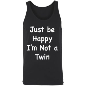 Just Be Happy Im Not A Twin Shirt 8 1
