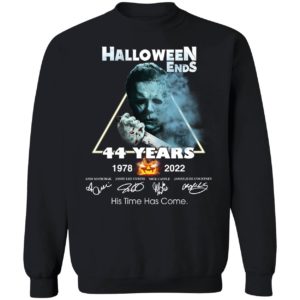 Michael Myers Halloween Ends 44 Years 1978 2022 His Time Has Come Sweatshirt
