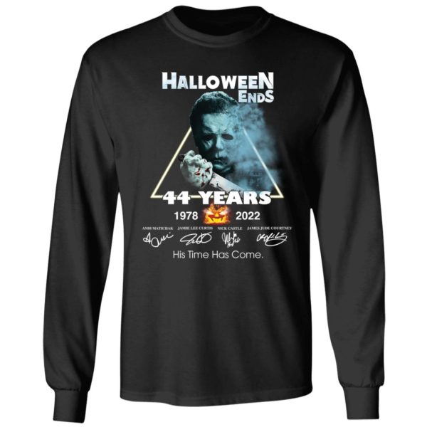 Michael Myers Halloween Ends 44 Years 1978 2022 His Time Has Come Long Sleeve Shirt