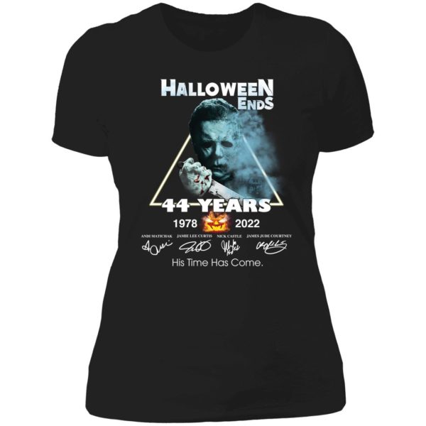 Michael Myers Halloween Ends 44 Years 1978 2022 His Time Has Come Ladies Boyfriend Shirt
