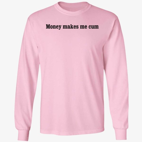 Money Makes Me Cum Long Sleeve Shirt