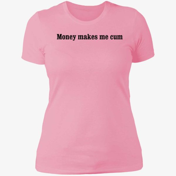 Money Makes Me Cum Ladies Boyfriend Shirt