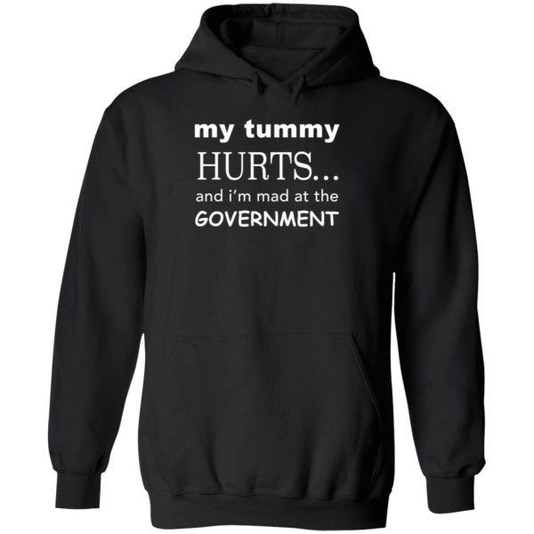 My Tummy Hurts And I'm Mad At The Government Hoodie