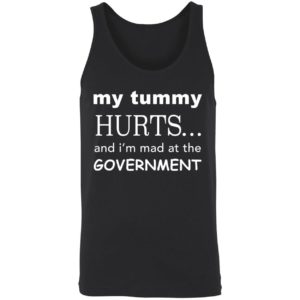 My Tummy Hurts And Im Mad At The Government Shirt 8 1