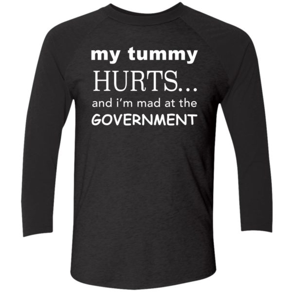 My Tummy Hurts And Im Mad At The Government Shirt 9 1