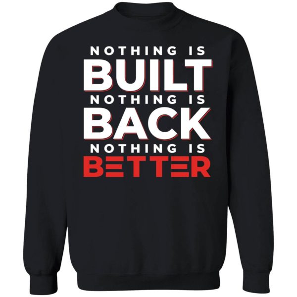 Nothing Is Built Nothing Is Better Sweatshirt