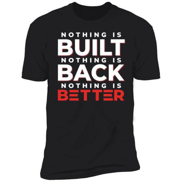 Nothing Is Built Nothing Is Better Premium SS T-Shirt