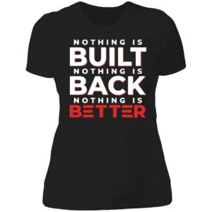 Nothing Is Built Nothing Is Better Ladies Boyfriend Shirt