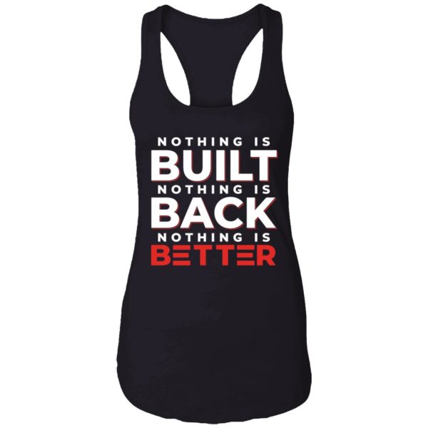 Nothing Is Built Nothing Is Better Shirt 7 1