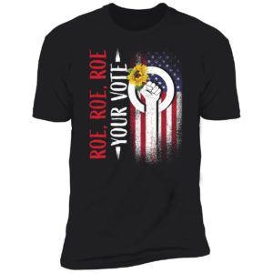 Roe Roe Roe Your Vote Flag Premium SS T-Shirt