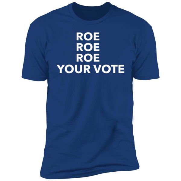Roe Roe Roe Your Vote Premium SS T-Shirt