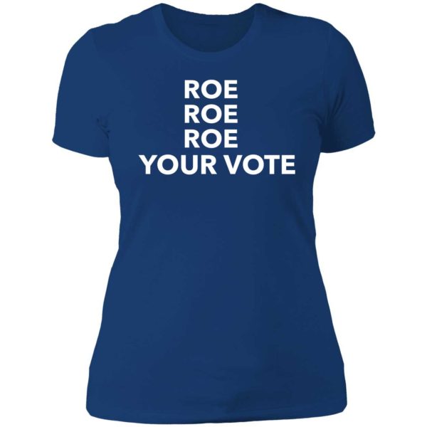Roe Roe Roe Your Vote Ladies Boyfriend Shirt