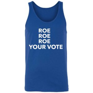 Roe Roe Roe Your Vote Shirt 8 1