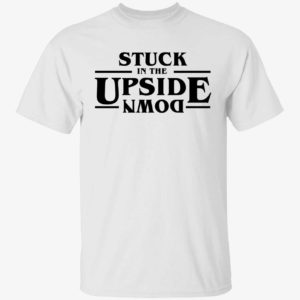 Stranger Things Stuck In The Upside Down Shirt 1 1