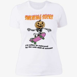 Sweating Sucks I'd Rather Be Embraced By The Cold Chill Of Autumn Ladies Boyfriend Shirt