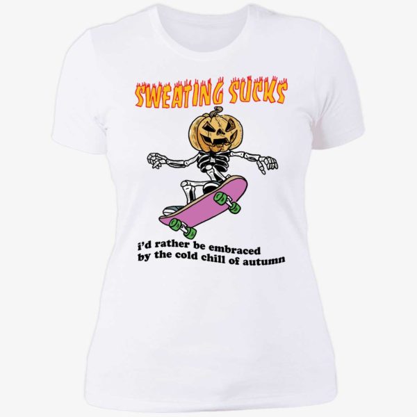 Sweating Sucks I'd Rather Be Embraced By The Cold Chill Of Autumn Ladies Boyfriend Shirt