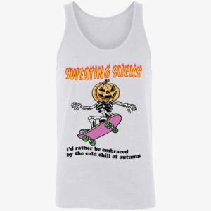 Sweating Sucks Id Rather Be Embraced By The Cold Chill Of Autumn Shirt 8 1