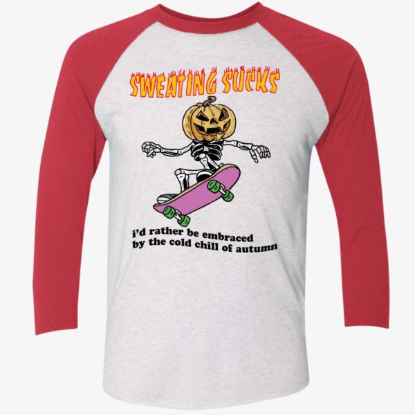 Sweating Sucks Id Rather Be Embraced By The Cold Chill Of Autumn Shirt 9 1