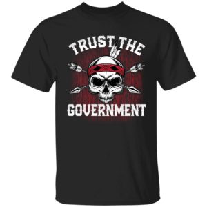 Trust The Government Shirt