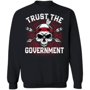 Trust The Government Sweatshirt