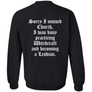 [Back] Sorry I Missed Church I Was Busy Practicing Witchcraft And Become Lesbian Sweatshirt