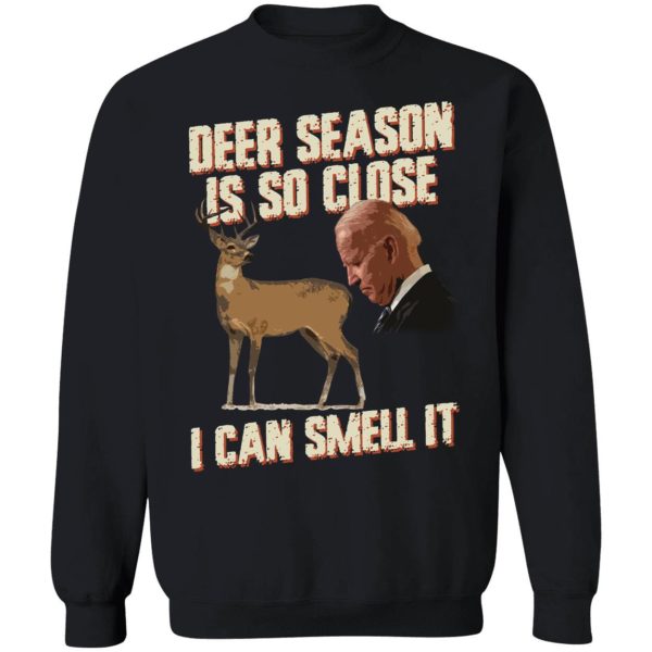 Biden Deer Season Is So Close I Can Smell It Sweatshirt