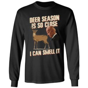 Biden Deer Season Is So Close I Can Smell It Long Sleeve Shirt