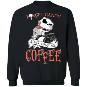 Jack Skellington Forget Candy Just Give Me Coffee Sweatshirt
