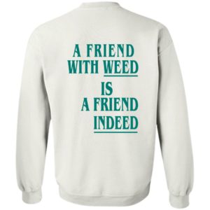 [Back] A Friend With Weed Is A Friend Indeed Sweatshirt