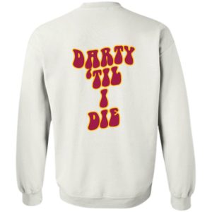 [Back] Darty Til I Die Sweatshirt