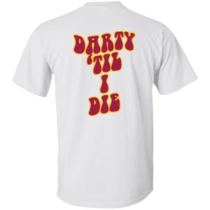 [Back] Darty Til I Die Shirt