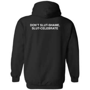 [Back] Don't Slut Shame Slut Celebrate Hoodie