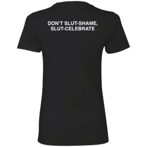 [Back] Don't Slut Shame Slut Celebrate Ladies Boyfriend Shirt