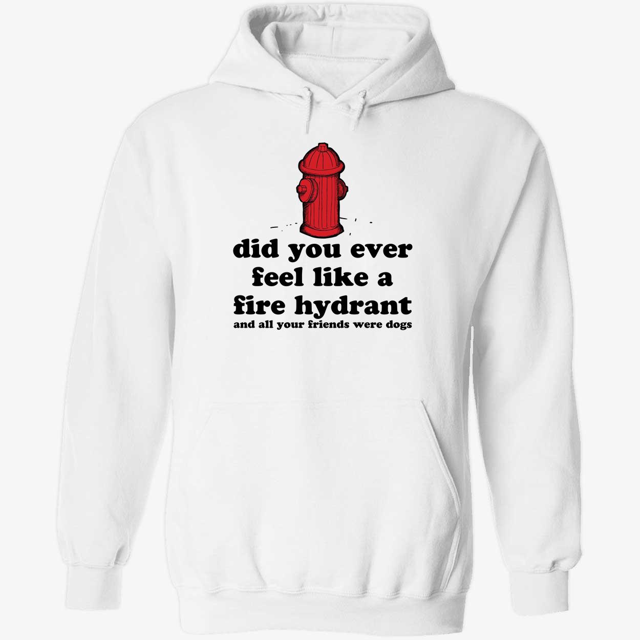 OneRockin Harry Styles Did You Ever Feel Like A Fire Hydrant Hoodie