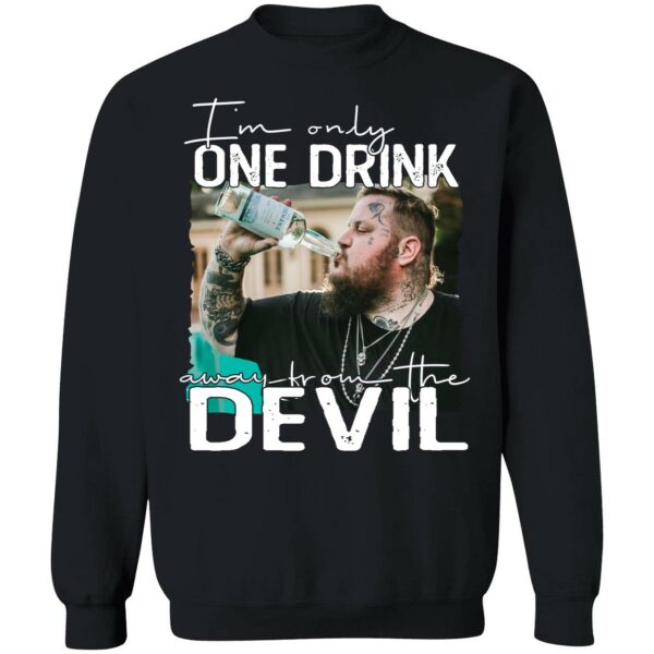 Jelly Roll Im Only One Drink Away Shirt 3 1